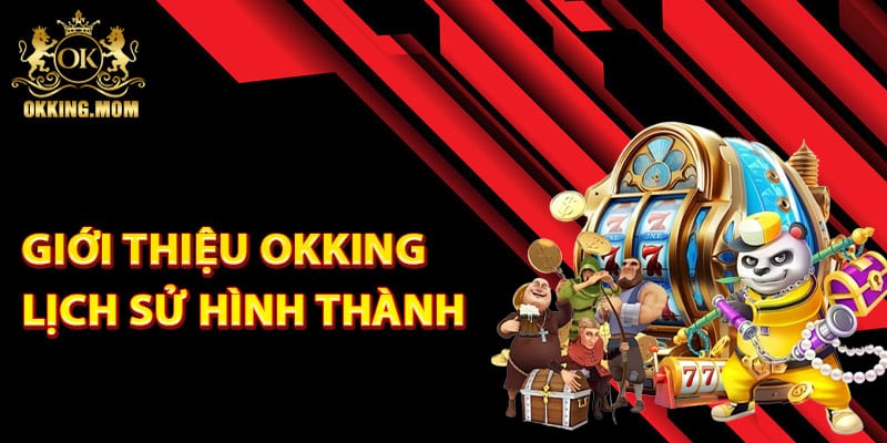 Giới thiệu Okking lịch sử hình thành